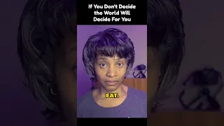 If You Don't Decide the World Will Decide For You