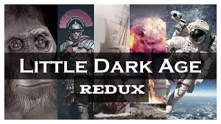 Little Dark Age - History of Humankind REDUX