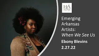 When We See Us Artists' Talks: EBONY BLEVINS (2.27.22)