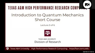 HPRC Short Course: Introduction to Quantum Mechanics Lecture 5