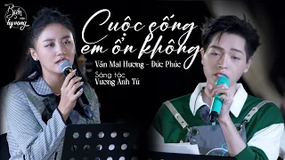 Cuộc sống em ổn không | Văn Mai Hương, Đức Phúc và màn song ca 'lấy nước mắt'