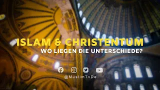 ISLAM KURZ ERKLÄRT | ISLAM & CHRISTENTUM - WO LIEGEN DIE UNTERSCHIEDE?