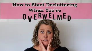 How to Start Decluttering Even When You're Overwhelmed