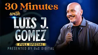 30 Minutes with Luis J. Gomez | Presented by GaS Digital | Full Special