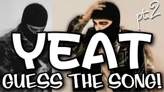 GUESS THE YEAT SONG PT. 2!!