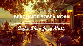 🏖️☕ Beachside Bossa Nova - 4 Hours of Cheerful Coffee Shop Jazz Music