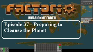 Factorio Invasion of Earth Episode 37 - Preparing to Cleanse the Planet