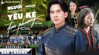 NGƯỜI ĐƠN PHƯƠNG YÊU KẺ ĐƠN PHƯƠNG | ĐAN TRƯỜNG | ST ĐÔNG THIÊN ĐỨC |  OFFICIAL MV