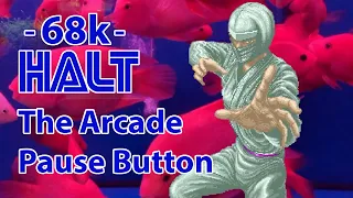 [68k HALT] - The Arcade Pause Button