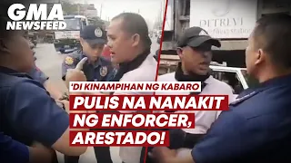 Pulis na nanakit ng enforcer, arestado! | GMA News Feed