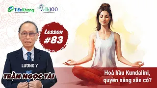 Lesson #83: Hoả hầu Kundalini có phải là một quyền năng sẵn có?05-02-2024