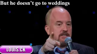 Louis C.K Live Comedy Special : But he doesn’t go to Weddings  Why! Why  || Louis C.K