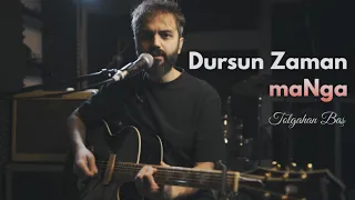 Tolgahan Baş - Dursun Zaman (maNga Akustik Cover)