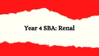 Year 4 SBA Series: Renal