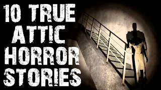 10 TRUE Dark & Disturbing Attic Horror Stories | (Scary Stories)