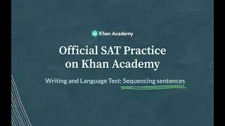 Sequencing sentences | Writing and Language test | SAT | Khan Academy