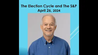 The S&P and the Election Year Cycle : April 26, 2024