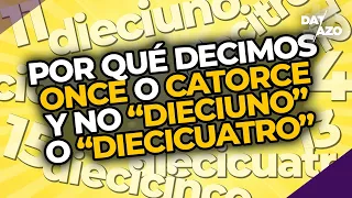 ¿Por qué se dice CATORCE y no DIECICUATRO? ¿O DOCE y no DIECIDÓS? | #DATAZO