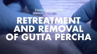Endodontics: Retreatment and removal of Gutta Percha