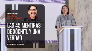 Las 45 mentiras de Xóchitl y una verdad. Por Fabrizio Mejía ¬ Video columna