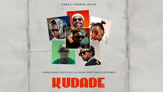 Kudade (Fancy Fingers Refix) - JohnnyJoh,  Fathermoh, Ndovu Kuu, Lil Maina, Harry Craze