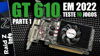 GT 610 EM 2022? | TESTE EM 10 JOGOS  | PARTE 1