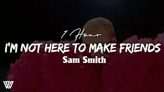 [1 Hour] Sam Smith - I'm Not Here To Make Friends (Letra/Lyrics) Loop 1 Hour