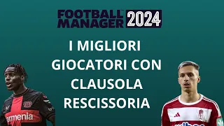 FM24 - I MIGLIORI GIOCATORI CON CLAUSOLA RESCISSORIA