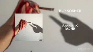 BLP Kosher - Special K [852Hz Harmony with Universe & Self]