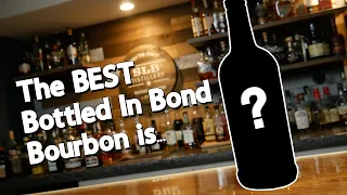 The BEST Bottled In Bond BOURBON IS...