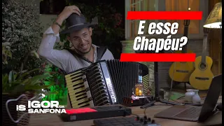 Por quê comecei a usar Chapéu - Igor da Sanfona