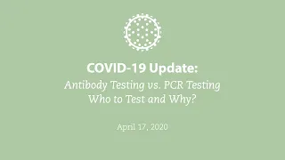 COVID-19 Update: Antibody Testing vs. PCR Testing—Who to Test and Why?