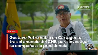 Gustavo Petro habla en Cartagena, tras el anuncio del CNE de investigar  su campaña a la presidencia