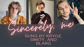 Sincerely, Me - By Kryoz, SMii7Y, and Blarg