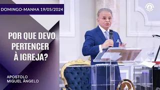 Por que devo pertencer à Igreja?  Domingo - Manhã – 19/05/2024