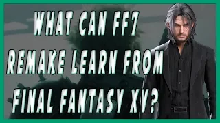 What Can Final Fantasy 7 Remake Learn From Final Fantasy XV?