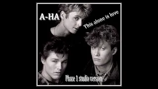 a-ha - This Alone Is Love (phaze 1 studio Version)