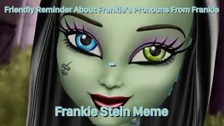 Friendly Reminder About Frankie‘s Pronouns From Frankie - Frankie Stein Meme