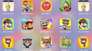 Clue Hunter,Subway Surf,Talking Tom,Tom Hero,Water 2,Little Kitten,Tom Friends,NERF Pranks,RescueCut