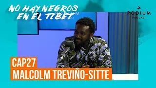 Malcolm Treviño-Sitte | No hay negros en el Tíbet: Capítulo 27 | Podium Podcast