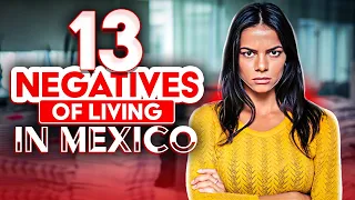 13 Reasons YOU WON'T like Living in Mexico That NO ONE Talks About