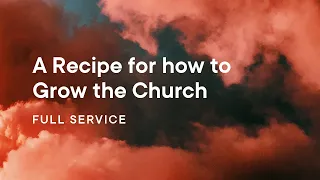 A Recipe for How To Grow the Church | Full Service | St Peters Fireside | May 5 2024