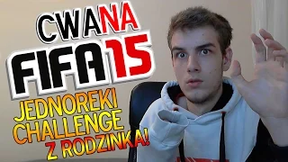 CWANA FIFA 15 - JEDNORĘKI CHALLENGE + RODZINKA!