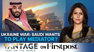 Saudi To Play A Mediator In Ukraine War | Schoolgirls Targeted In Iran | Vantage with Palki Sharma