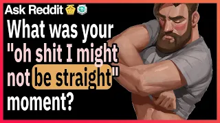 What was your "oh sh*t I might not be straight" moment?