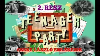 TEENAGER PARTY CSEKE LÁSZLÓ EMLÉKEZIK 2. RÉSZ