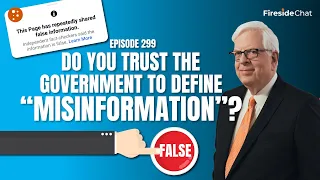 Fireside Chat Ep. 299 — Do You Trust the Government to Define "Misinformation"? | Fireside Chat