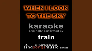 When I Look to the Sky (Originally Performed By Train) (Karaoke Audio Version)