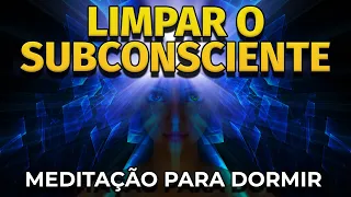 MEDITAÇÃO PARA DORMIR E LIMPAR O SUBCONSCIENTE