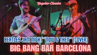 Beatles Jam at BIG BANG BAR Barcelona - NOW AND THEN (cover)